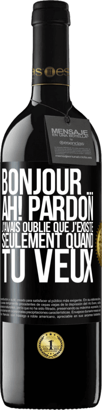 39,95 € Envoi gratuit | Vin rouge Édition RED MBE Réserve Bonjour ... Ah! Pardon. J'avais oublié que j'existe seulement quand tu veux Étiquette Noire. Étiquette personnalisable Réserve 12 Mois Récolte 2016 Tempranillo
