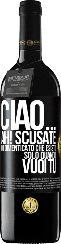 39,95 € Spedizione Gratuita | Vino rosso Edizione RED MBE Riserva Ciao ... Ah! Scusate. Ho dimenticato che esisto solo quando vuoi tu Etichetta Nera. Etichetta personalizzabile Riserva 12 Mesi Raccogliere 2015 Tempranillo