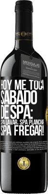 39,95 € Envío gratis | Vino Tinto Edición RED MBE Reserva Hoy me toca sábado de SPA: Spa lavar, spa planchar, SPA FREGAR!! Etiqueta Negra. Etiqueta personalizable Reserva 12 Meses Cosecha 2014 Tempranillo