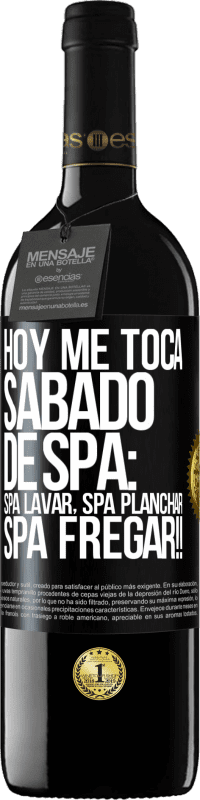 39,95 € Envio grátis | Vinho tinto Edição RED MBE Reserva Hoje é sábado o meu SPA: Lavagem do Spa, Engomagem do Spa, LAVAGEM DO SPA !! Etiqueta Preta. Etiqueta personalizável Reserva 12 Meses Colheita 2014 Tempranillo