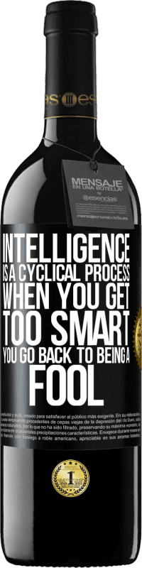 39,95 € Free Shipping | Red Wine RED Edition MBE Reserve Intelligence is a cyclical process. When you get too smart you go back to being a fool Black Label. Customizable label Reserve 12 Months Harvest 2015 Tempranillo
