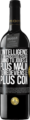 39,95 € Envoi gratuit | Vin rouge Édition RED MBE Réserve L'intelligence est un processus cyclique. Quand tu joues au plus malin, tu redeviens le plus con Étiquette Noire. Étiquette personnalisable Réserve 12 Mois Récolte 2014 Tempranillo