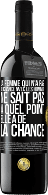 39,95 € Envoi gratuit | Vin rouge Édition RED MBE Réserve La femme qui n'a pas de chance avec les hommes ne sait pas à quel point elle a de la chance Étiquette Noire. Étiquette personnalisable Réserve 12 Mois Récolte 2015 Tempranillo