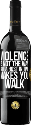 39,95 € 送料無料 | 赤ワイン REDエディション MBE 予約する 暴力は道ではありませんが、時間内のホストはあなたを歩かせます ブラックラベル. カスタマイズ可能なラベル 予約する 12 月 収穫 2016 Tempranillo