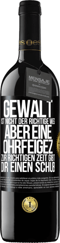 39,95 € Kostenloser Versand | Rotwein RED Ausgabe MBE Reserve Gewalt ist nicht der richtige Weg, aber eine Ohrfeige zur richtigen Zeit gibt Dir einen Schub Schwarzes Etikett. Anpassbares Etikett Reserve 12 Monate Ernte 2014 Tempranillo