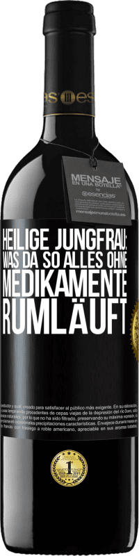 39,95 € Kostenloser Versand | Rotwein RED Ausgabe MBE Reserve Heilige Jungfrau: Was da so alles ohne Medikamente rumläuft Schwarzes Etikett. Anpassbares Etikett Reserve 12 Monate Ernte 2015 Tempranillo