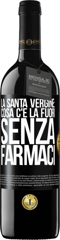 39,95 € Spedizione Gratuita | Vino rosso Edizione RED MBE Riserva La santa vergine: cosa c'è là fuori senza farmaci Etichetta Nera. Etichetta personalizzabile Riserva 12 Mesi Raccogliere 2015 Tempranillo