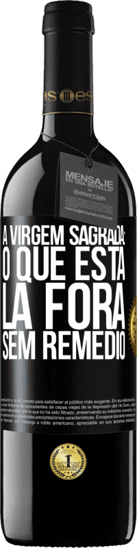 39,95 € Envio grátis | Vinho tinto Edição RED MBE Reserva A virgem sagrada: o que está lá fora sem remédio Etiqueta Preta. Etiqueta personalizável Reserva 12 Meses Colheita 2015 Tempranillo