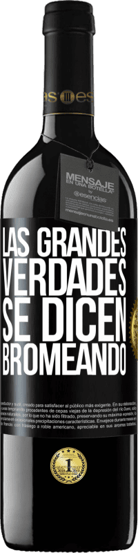 39,95 € Envío gratis | Vino Tinto Edición RED MBE Reserva Las grandes verdades se dicen bromeando Etiqueta Negra. Etiqueta personalizable Reserva 12 Meses Cosecha 2015 Tempranillo