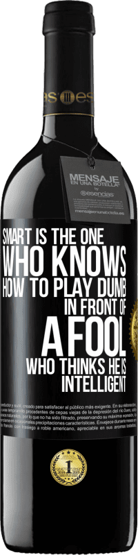 39,95 € 免费送货 | 红酒 RED版 MBE 预订 乐于助人的傻子……在一个自以为聪明的傻瓜面前 黑标. 可自定义的标签 预订 12 个月 收成 2016 Tempranillo