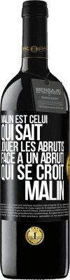 39,95 € Envoi gratuit | Vin rouge Édition RED MBE Réserve Malin est celui qui sait jouer les abrutis ... Face à un abruti qui se croit malin Étiquette Noire. Étiquette personnalisable Réserve 12 Mois Récolte 2014 Tempranillo