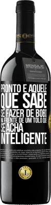 39,95 € Envio grátis | Vinho tinto Edição RED MBE Reserva Pronto é aquele que sabe se fazer de bobo ... na frente de um tolo que se acha inteligente Etiqueta Preta. Etiqueta personalizável Reserva 12 Meses Colheita 2014 Tempranillo