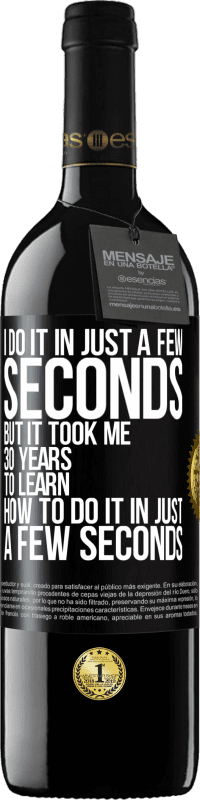 39,95 € Free Shipping | Red Wine RED Edition MBE Reserve I do it in just a few seconds, but it took me 30 years to learn how to do it in just a few seconds Black Label. Customizable label Reserve 12 Months Harvest 2016 Tempranillo