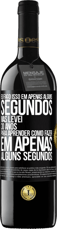 39,95 € Envio grátis | Vinho tinto Edição RED MBE Reserva Eu faço isso em apenas alguns segundos, mas levei 30 anos para aprender como fazer em apenas alguns segundos Etiqueta Preta. Etiqueta personalizável Reserva 12 Meses Colheita 2014 Tempranillo