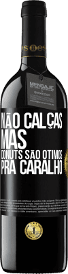 39,95 € Envio grátis | Vinho tinto Edição RED MBE Reserva Não calças, mas donuts são ótimos pra caralho Etiqueta Preta. Etiqueta personalizável Reserva 12 Meses Colheita 2015 Tempranillo