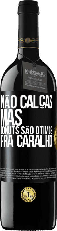 39,95 € Envio grátis | Vinho tinto Edição RED MBE Reserva Não calças, mas donuts são ótimos pra caralho Etiqueta Preta. Etiqueta personalizável Reserva 12 Meses Colheita 2014 Tempranillo