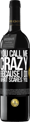 39,95 € Free Shipping | Red Wine RED Edition MBE Reserve You call me crazy because I do what scares you Black Label. Customizable label Reserve 12 Months Harvest 2015 Tempranillo