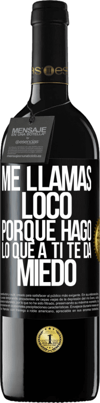 39,95 € Envío gratis | Vino Tinto Edición RED MBE Reserva Me llamas loco porque hago lo que a ti te da miedo Etiqueta Negra. Etiqueta personalizable Reserva 12 Meses Cosecha 2014 Tempranillo