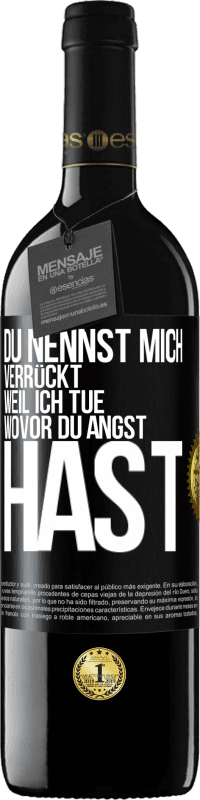 39,95 € Kostenloser Versand | Rotwein RED Ausgabe MBE Reserve Du nennst mich verrückt, weil ich tue, wovor du Angst hast Schwarzes Etikett. Anpassbares Etikett Reserve 12 Monate Ernte 2014 Tempranillo