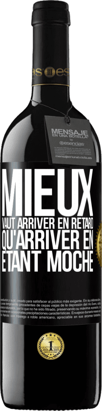 39,95 € Envoi gratuit | Vin rouge Édition RED MBE Réserve Mieux vaut arriver en retard qu'arriver en étant moche Étiquette Noire. Étiquette personnalisable Réserve 12 Mois Récolte 2014 Tempranillo