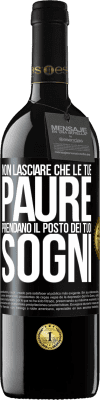 39,95 € Spedizione Gratuita | Vino rosso Edizione RED MBE Riserva Non lasciare che le tue paure prendano il posto dei tuoi sogni Etichetta Nera. Etichetta personalizzabile Riserva 12 Mesi Raccogliere 2014 Tempranillo