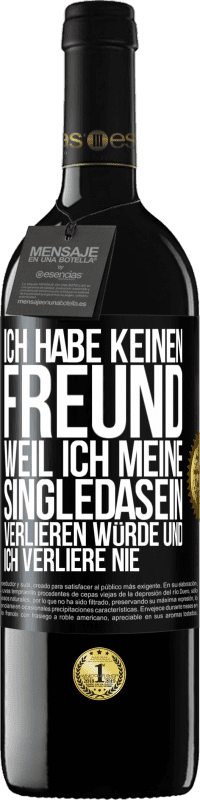 39,95 € Kostenloser Versand | Rotwein RED Ausgabe MBE Reserve Ich habe keinen Freund, weil ich meine Singledasein verlieren würde und ich verliere nie Schwarzes Etikett. Anpassbares Etikett Reserve 12 Monate Ernte 2015 Tempranillo