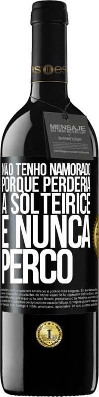 39,95 € Envio grátis | Vinho tinto Edição RED MBE Reserva Não tenho namorado porque perderia a solteirice e nunca perco Etiqueta Preta. Etiqueta personalizável Reserva 12 Meses Colheita 2014 Tempranillo