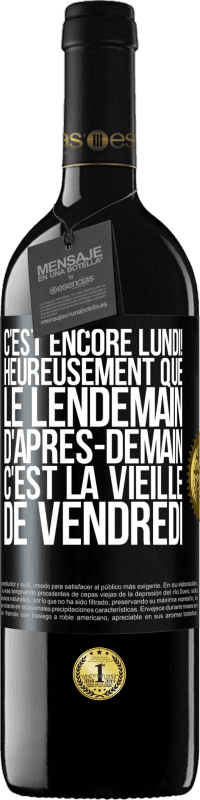 39,95 € Envoi gratuit | Vin rouge Édition RED MBE Réserve C'est encore lundi! Heureusement que le lendemain d'après-demain, c'est la vieille de vendredi Étiquette Noire. Étiquette personnalisable Réserve 12 Mois Récolte 2015 Tempranillo