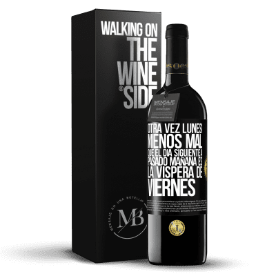 «Otra vez lunes! Menos mal que el día siguiente a pasado mañana es la víspera de viernes» Edición RED MBE Reserva