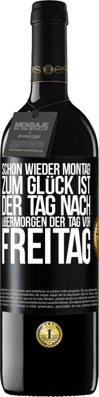 39,95 € Kostenloser Versand | Rotwein RED Ausgabe MBE Reserve Schon wieder Montag! Zum Glück ist der Tag nach Übermorgen der Tag vor Freitag Schwarzes Etikett. Anpassbares Etikett Reserve 12 Monate Ernte 2015 Tempranillo