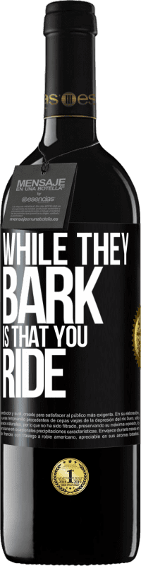 39,95 € Free Shipping | Red Wine RED Edition MBE Reserve While they bark is that you ride Black Label. Customizable label Reserve 12 Months Harvest 2014 Tempranillo