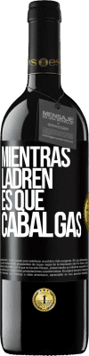 39,95 € Envío gratis | Vino Tinto Edición RED MBE Reserva Mientras ladren es que cabalgas Etiqueta Negra. Etiqueta personalizable Reserva 12 Meses Cosecha 2015 Tempranillo