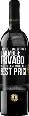 39,95 € Free Shipping | Red Wine RED Edition MBE Reserve If they tell you to fuck off, remember: Trivago finds the best hotel at the best price Black Label. Customizable label Reserve 12 Months Harvest 2015 Tempranillo