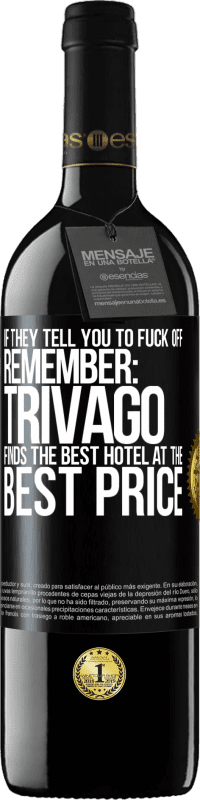 39,95 € Free Shipping | Red Wine RED Edition MBE Reserve If they tell you to fuck off, remember: Trivago finds the best hotel at the best price Black Label. Customizable label Reserve 12 Months Harvest 2014 Tempranillo