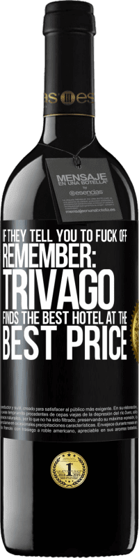 39,95 € Free Shipping | Red Wine RED Edition MBE Reserve If they tell you to fuck off, remember: Trivago finds the best hotel at the best price Black Label. Customizable label Reserve 12 Months Harvest 2016 Tempranillo
