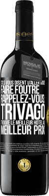 39,95 € Envoi gratuit | Vin rouge Édition RED MBE Réserve S'ils vous disent d'aller vous faire foutre, rappelez-vous: Trivago trouve le meilleur hôtel au meilleur prix Étiquette Noire. Étiquette personnalisable Réserve 12 Mois Récolte 2014 Tempranillo