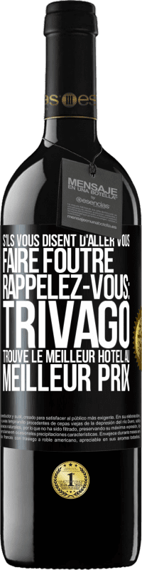 39,95 € Envoi gratuit | Vin rouge Édition RED MBE Réserve S'ils vous disent d'aller vous faire foutre, rappelez-vous: Trivago trouve le meilleur hôtel au meilleur prix Étiquette Noire. Étiquette personnalisable Réserve 12 Mois Récolte 2014 Tempranillo