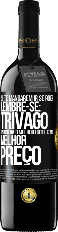 39,95 € Envio grátis | Vinho tinto Edição RED MBE Reserva Se te mandarem ir se foder, lembre-se: Trivago encontra o melhor hotel com o melhor preço Etiqueta Preta. Etiqueta personalizável Reserva 12 Meses Colheita 2014 Tempranillo