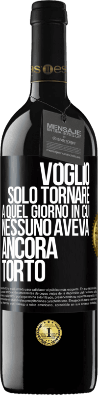 39,95 € Spedizione Gratuita | Vino rosso Edizione RED MBE Riserva Voglio solo tornare a quel giorno in cui nessuno aveva ancora torto Etichetta Nera. Etichetta personalizzabile Riserva 12 Mesi Raccogliere 2014 Tempranillo