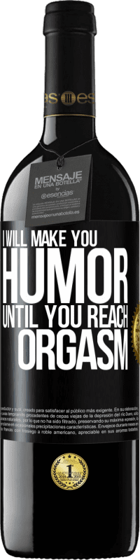 39,95 € Free Shipping | Red Wine RED Edition MBE Reserve I will make you humor until you reach orgasm Black Label. Customizable label Reserve 12 Months Harvest 2014 Tempranillo