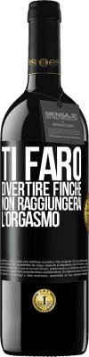 39,95 € Spedizione Gratuita | Vino rosso Edizione RED MBE Riserva Ti farò divertire finché non raggiungerai l'orgasmo Etichetta Nera. Etichetta personalizzabile Riserva 12 Mesi Raccogliere 2015 Tempranillo