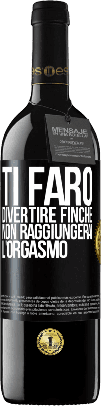 39,95 € Spedizione Gratuita | Vino rosso Edizione RED MBE Riserva Ti farò divertire finché non raggiungerai l'orgasmo Etichetta Nera. Etichetta personalizzabile Riserva 12 Mesi Raccogliere 2014 Tempranillo