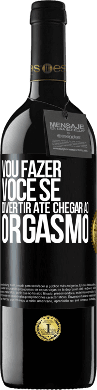 39,95 € Envio grátis | Vinho tinto Edição RED MBE Reserva Vou fazer você se divertir até chegar ao orgasmo Etiqueta Preta. Etiqueta personalizável Reserva 12 Meses Colheita 2015 Tempranillo