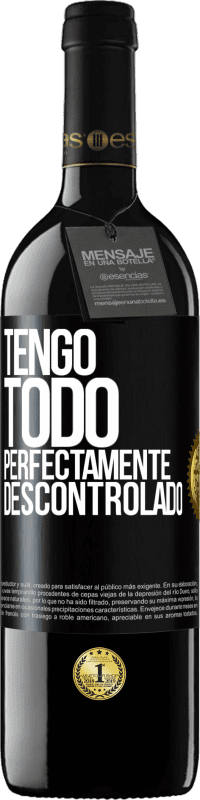 39,95 € Envío gratis | Vino Tinto Edición RED MBE Reserva Tengo todo perfectamente descontrolado Etiqueta Negra. Etiqueta personalizable Reserva 12 Meses Cosecha 2016 Tempranillo