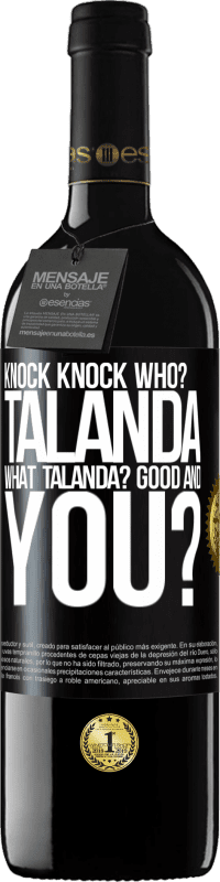 39,95 € Free Shipping | Red Wine RED Edition MBE Reserve Knock Knock. Who? Talanda What Talanda? Good and you? Black Label. Customizable label Reserve 12 Months Harvest 2014 Tempranillo