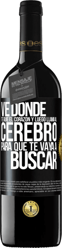39,95 € Envío gratis | Vino Tinto Edición RED MBE Reserva Ve donde te guíe el corazón y luego llama al cerebro para que te vaya a buscar Etiqueta Negra. Etiqueta personalizable Reserva 12 Meses Cosecha 2016 Tempranillo