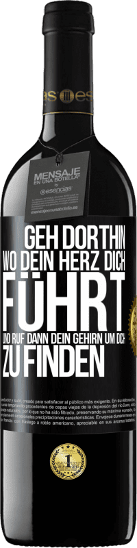 39,95 € Kostenloser Versand | Rotwein RED Ausgabe MBE Reserve Geh dorthin, wo dein Herz dich führt, und ruf dann dein Gehirn, um dich zu finden Schwarzes Etikett. Anpassbares Etikett Reserve 12 Monate Ernte 2016 Tempranillo
