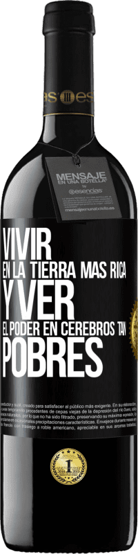 39,95 € Envío gratis | Vino Tinto Edición RED MBE Reserva Vivir en la tierra más rica y ver el poder en cerebros tan pobres Etiqueta Negra. Etiqueta personalizable Reserva 12 Meses Cosecha 2014 Tempranillo