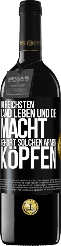 39,95 € Kostenloser Versand | Rotwein RED Ausgabe MBE Reserve Im reichsten Land leben und die Macht gehört solchen armen Köpfen Schwarzes Etikett. Anpassbares Etikett Reserve 12 Monate Ernte 2014 Tempranillo