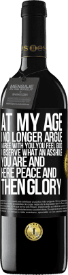 39,95 € Free Shipping | Red Wine RED Edition MBE Reserve At my age I no longer argue, I agree with you, you feel good, I observe what an asshole you are and here peace and then glory Black Label. Customizable label Reserve 12 Months Harvest 2014 Tempranillo